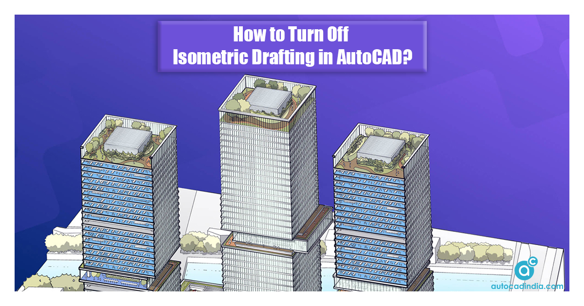 how-to-turn-off-isometric-drafting-in-autocad-2023