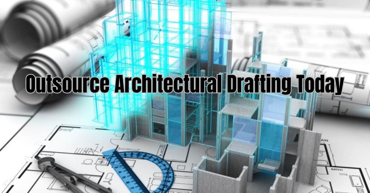 Benefits Of Outsourcing Architectural Drafting 2024   Outsource Architectural Drafting Today 